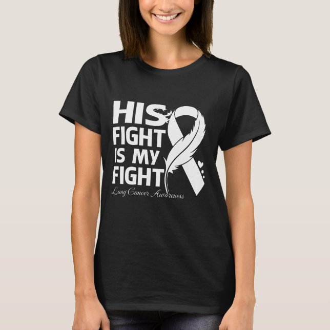 His Fight Is My Fight LUNG CANCER AWARENESS Feathe T-Shirt (Front)