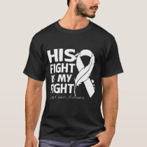 His Fight Is My Fight LUNG CANCER AWARENESS Feathe T-Shirt