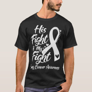 His Fight Is My Fight Lung Cancer Awareness T-Shirt