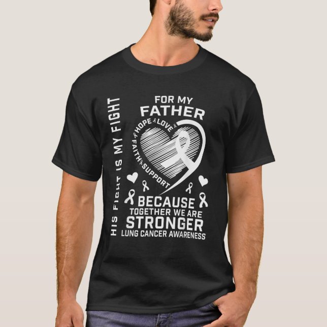 His Fight Is My Fight Lung Cancer Awarenesss Fathe T-Shirt (Front)