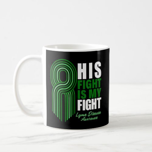 His Fight Is My Fight Lyme Disease Awareness  Coffee Mug