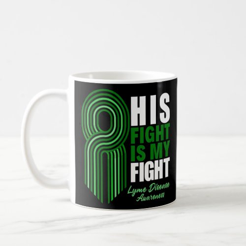 His Fight Is My Fight Lyme Disease Awareness  Coffee Mug