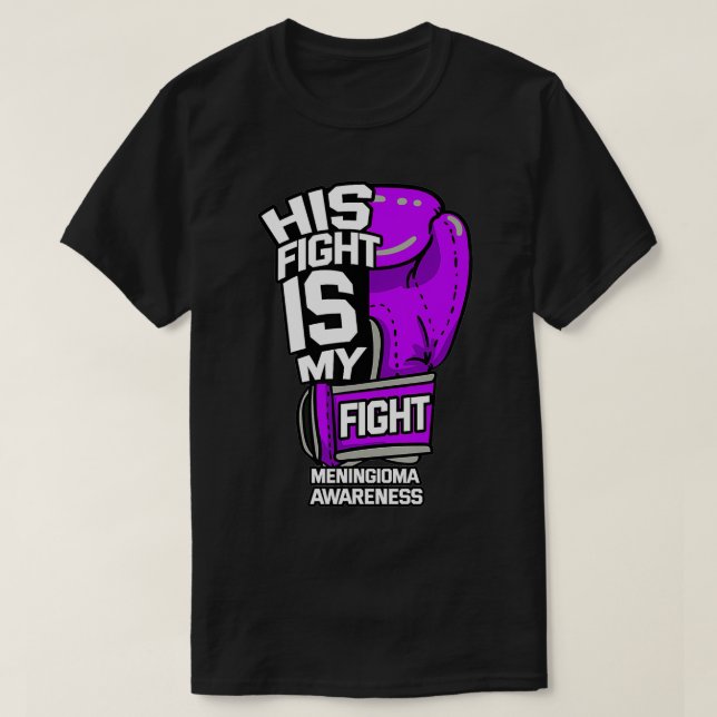 His Fight Is My Fight Meningioma Meningeal Tumor B T-Shirt (Design Front)