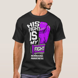 His Fight Is My Fight Meningioma Meningeal Tumor B T-Shirt