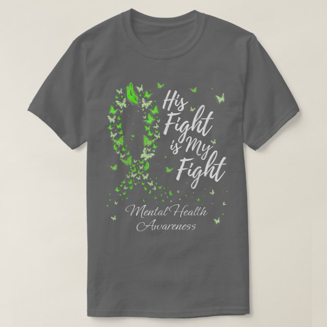 His Fight Is My Fight Mental Health Awareness 1672 T-Shirt (Design Front)