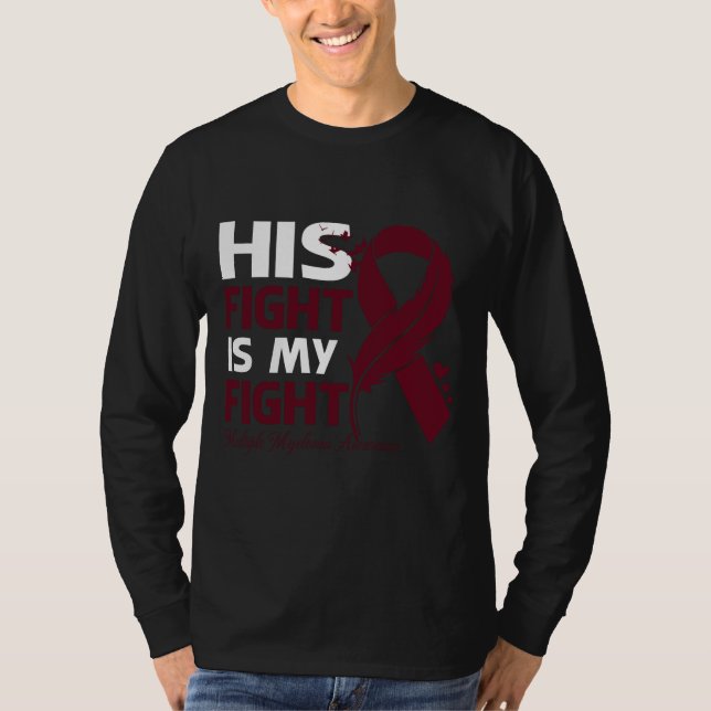 His Fight Is My Fight MULTIPLE MYELOMA AWARENESS F T-Shirt (Front)
