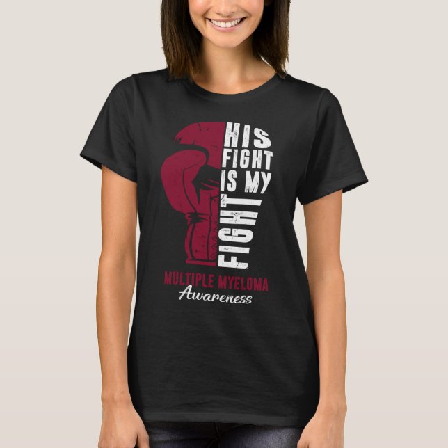 His Fight Is My Fight Multiple Myeloma Awareness S T-Shirt (Front)
