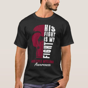His Fight Is My Fight Multiple Myeloma Awareness S T-Shirt