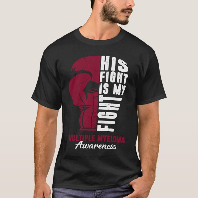 His Fight Is My Fight Multiple Myeloma Awareness S T-Shirt (Front)