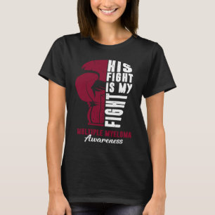 His Fight Is My Fight Multiple Myeloma Awareness S T-Shirt