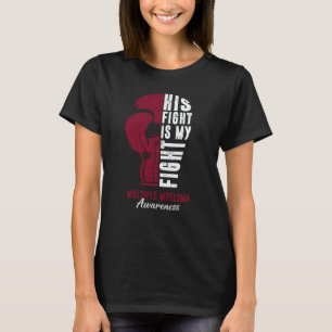 His Fight Is My Fight Multiple Myeloma Awareness S T-Shirt