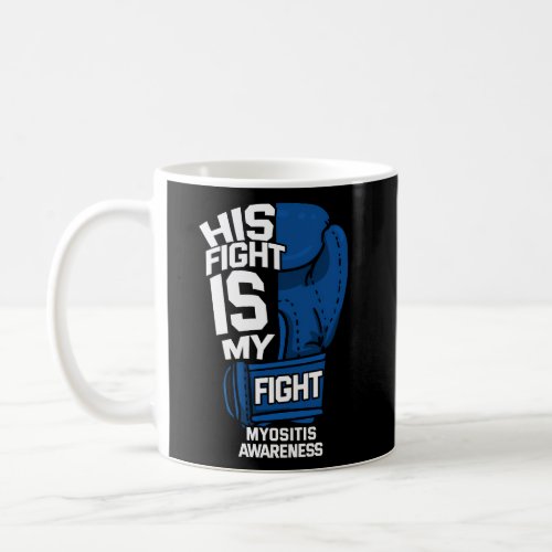 His Fight Is My Fight Myositis Myopathies Supporte Coffee Mug