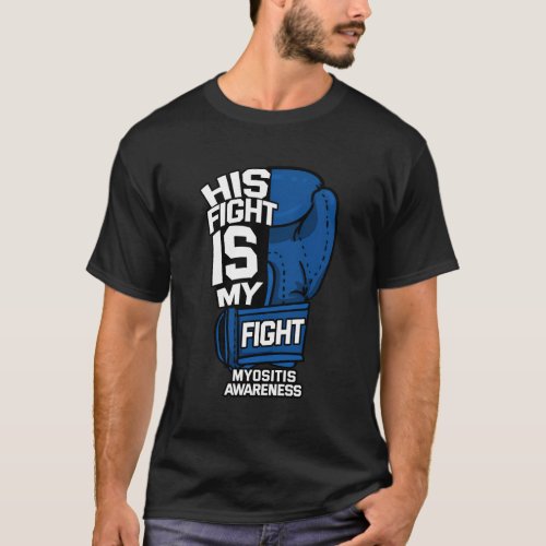 His Fight Is My Fight Myositis Myopathies Supporte T_Shirt
