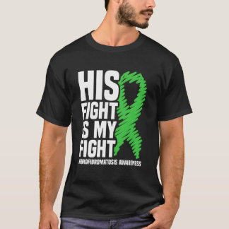 His Fight Is My Fight Nf1 Neurofibromatosis Awaren T-Shirt