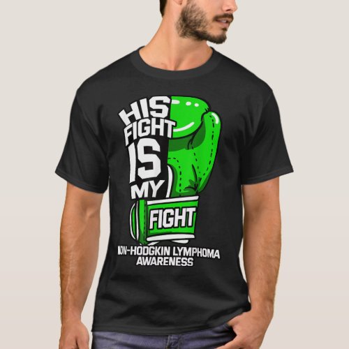 His Fight Is My Fight Non_Hodgkin Lymphoma Awarene T_Shirt