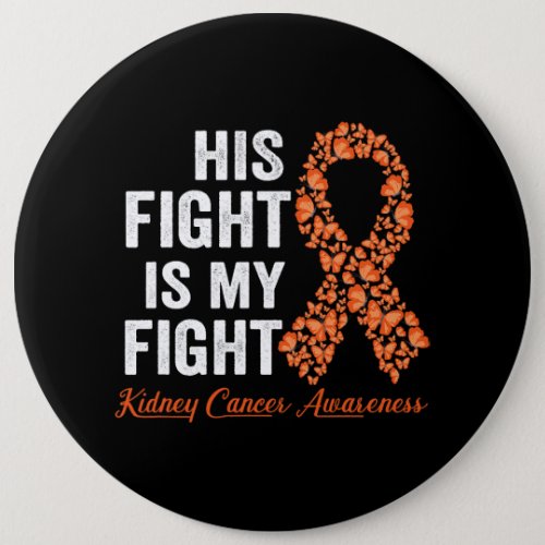 His fight is my fight orange ribbon Kidney Cancer  Button