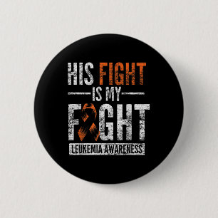His Fight Is My Fight Orange Ribbon Leukemia Aware Button