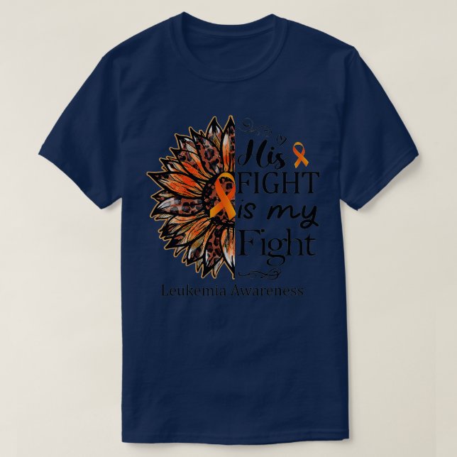 His Fight Is My Fight Orange Sunflower Leukemia Aw T-Shirt (Design Front)