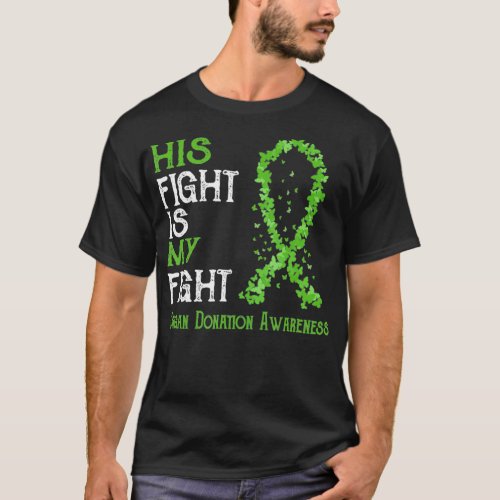 His Fight Is My Fight Organ Donation Awareness T_Shirt