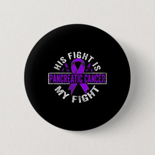 His Fight Is My Fight Pancreatic Cancer Awareness Button