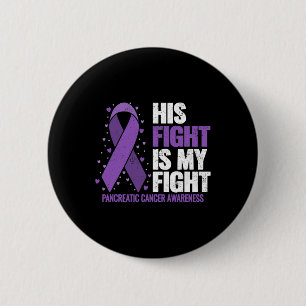 His Fight Is My Fight Pancreatic Cancer Awareness Button