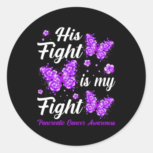 His Fight Is My Fight Pancreatic Cancer Awareness  Classic Round Sticker