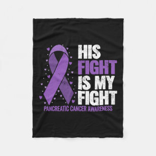 His Fight Is My Fight Pancreatic Cancer Awareness  Fleece Blanket
