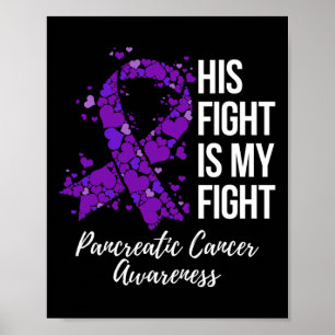 His Fight Is My Fight Pancreatic Cancer Awareness  Poster