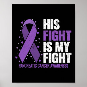 His Fight Is My Fight Pancreatic Cancer Awareness  Poster
