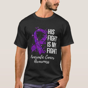 His Fight Is My Fight Pancreatic Cancer Awareness T-Shirt