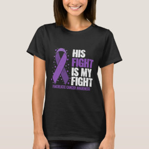 His Fight Is My Fight Pancreatic Cancer Awareness T-Shirt