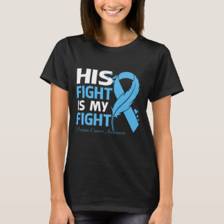 His Fight Is My Fight PROSTATE CANCER AWARENESS Fe T-Shirt