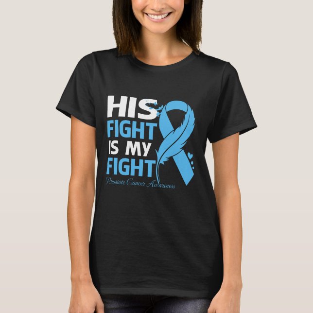 His Fight Is My Fight PROSTATE CANCER AWARENESS Fe T-Shirt (Front)