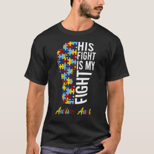 His Fight Is My Fight Proud Autism Aunt Autism Awa T-Shirt