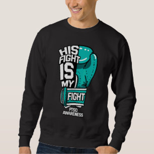His Fight Is My Fight Ptsd Psychological Trauma Te Sweatshirt