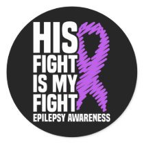 His Fight Is My Fight Purple Ribbon Epilepsy Aware Classic Round Sticker