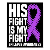 His Fight Is My Fight Purple Ribbon Epilepsy Aware Poster