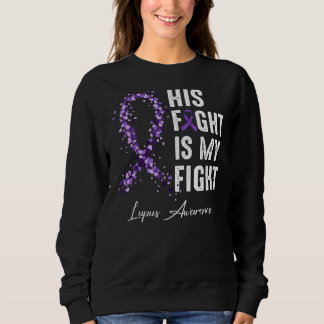 His Fight Is My Fight Purple Ribbon Lupus Awarenes Sweatshirt