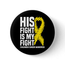 His Fight Is My Fight Ribbon Childhood Cancer Awar Button