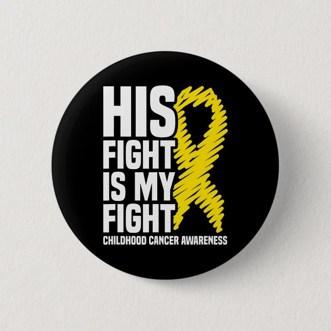His Fight Is My Fight Ribbon Childhood Cancer Awar Button (Front)
