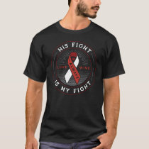 His fight is my fight ribbon head and neck cancer T-Shirt