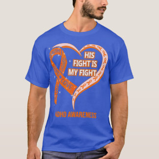 His Fight Is My Fight Ribbon Heart ADHD Awareness T-Shirt