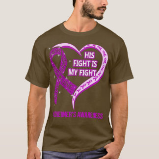His Fight Is My Fight Ribbon Heart Alzheimers Awar T-Shirt