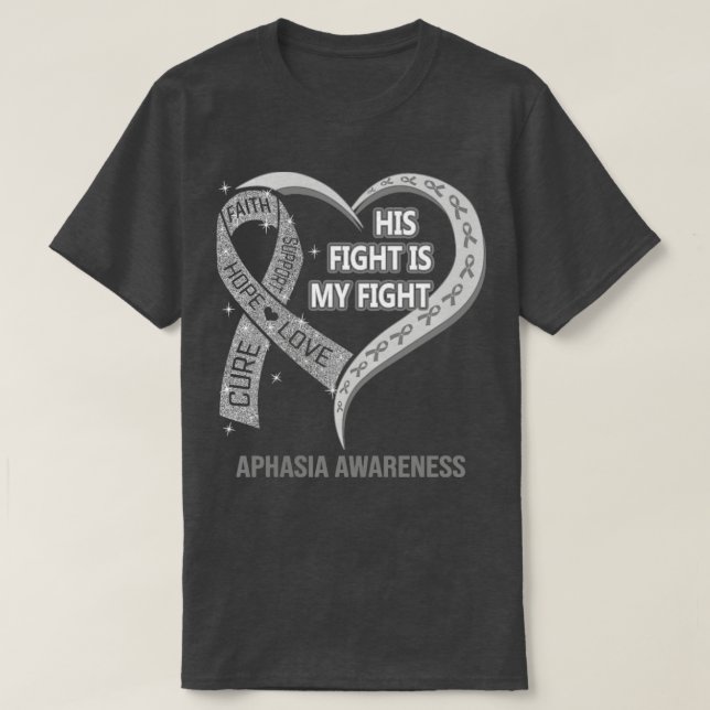 His Fight Is My Fight Ribbon Heart Aphasia Awarene T-Shirt (Design Front)