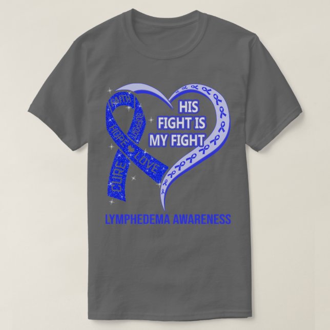 His Fight Is My Fight Ribbon Heart Lymphedema Awar T-Shirt (Design Front)