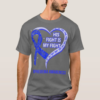 His Fight Is My Fight Ribbon Heart Lymphedema Awar T-Shirt
