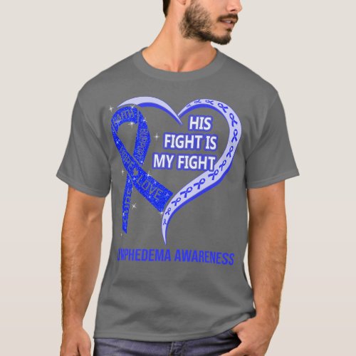 His Fight Is My Fight Ribbon Heart Lymphedema Awar T_Shirt