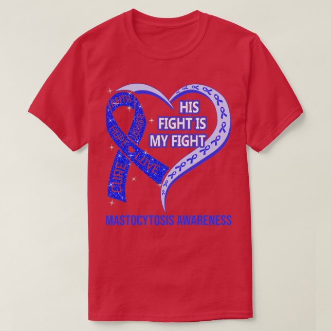 His Fight Is My Fight Ribbon Heart Mastocytosis Aw T-Shirt (Design Front)