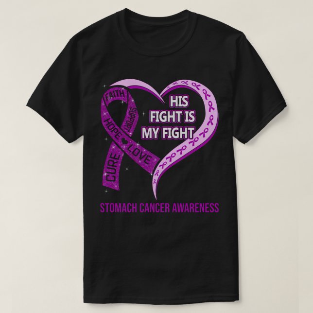 His Fight Is My Fight Ribbon Heart Stomach Cancer  T-Shirt (Design Front)