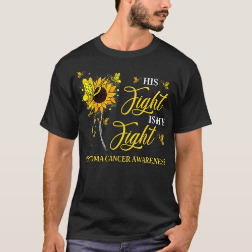 His Fight Is My Fight Sarcoma Cancer Awareness Sun T_Shirt